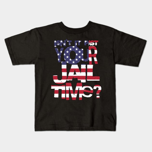 Trump Isn’t It Past Your Jail Time Kids T-Shirt by valentinahramov